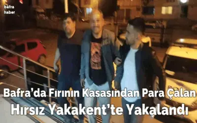Bafra’da Fırının Kasasından Para Çalan Hırsız Yakakent’te Yakalandı