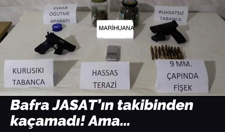 Bafra Jasat’ın Takibinden Kaçamadı! Ama…