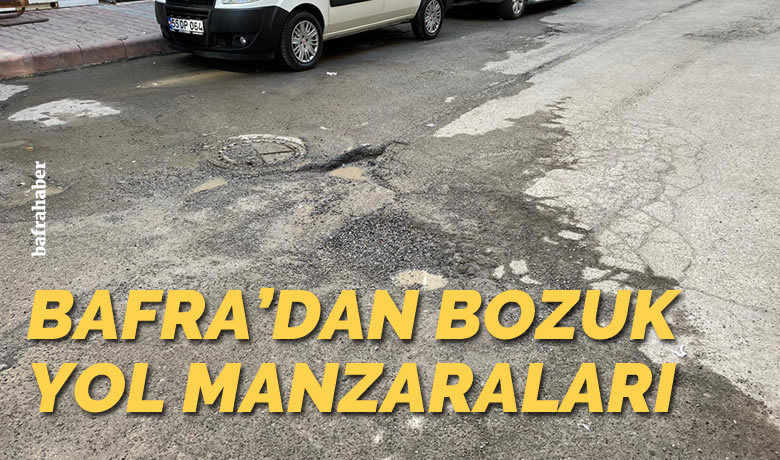 Bafra'dan bozuk yol manzaraları: Katipoğlu Sokak