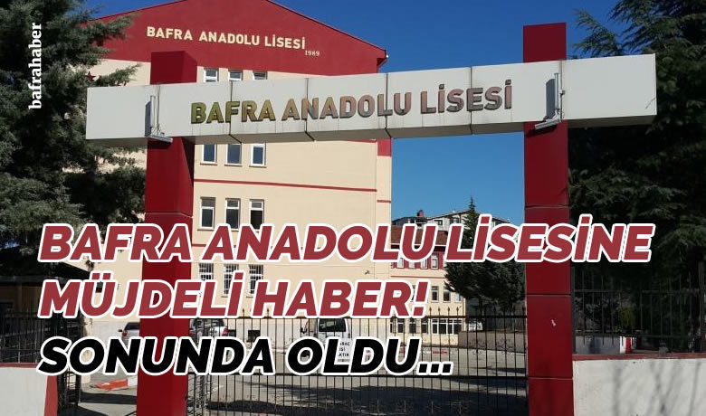 Bafra Anadolu Lisesine Müjdeli Haber!