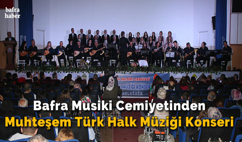 Bafra Musiki Cemiyetinden MuhteşemTürk Halk Müziği Konseri - Bafra Belediyesi tarafından organize edilen, Bafra Musiki Cemiyeti Türk Halk Müziği Konseri, Bafra Belediye Kültür Merkezi’nde yoğun katılımlarla gerçekleşti.