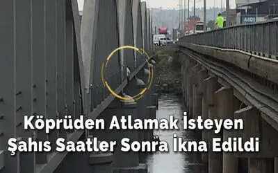 Köprüden Atlamak İsteyen Şahıs Saatler Sonra İkna Edildi
