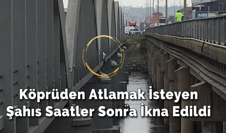 Köprüden Atlamak İsteyen ŞahısSaatler Sonra İkna Edildi