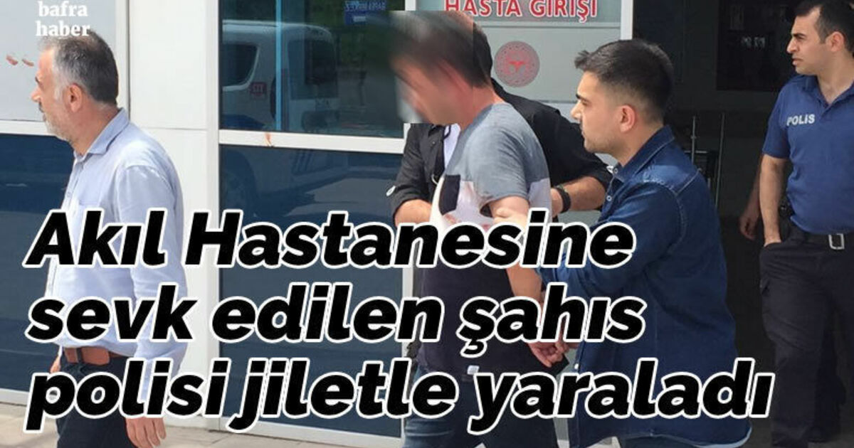 Akıl Hastanesine sevk edilen şahıs polisi jiletle yaraladı