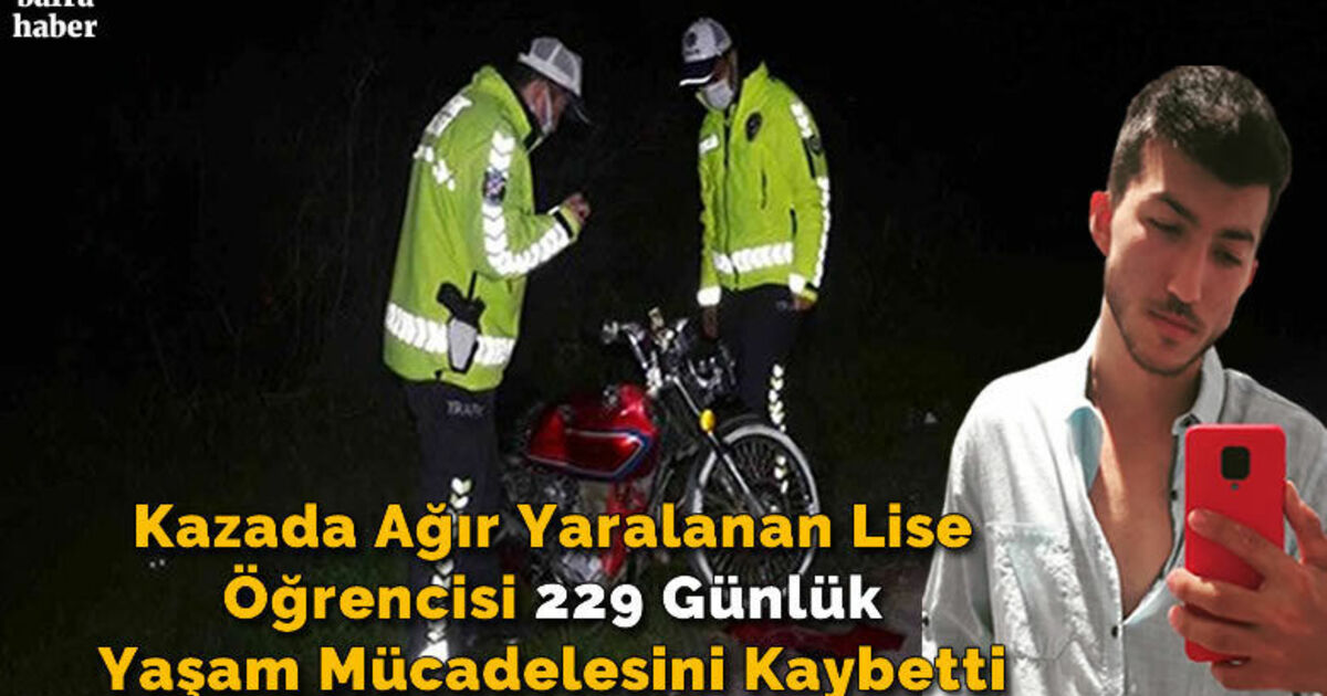 Kazada Ağır Yaralanan Lise Öğrencisi 229 Günlük Yaşam Mücadelesini Kaybetti