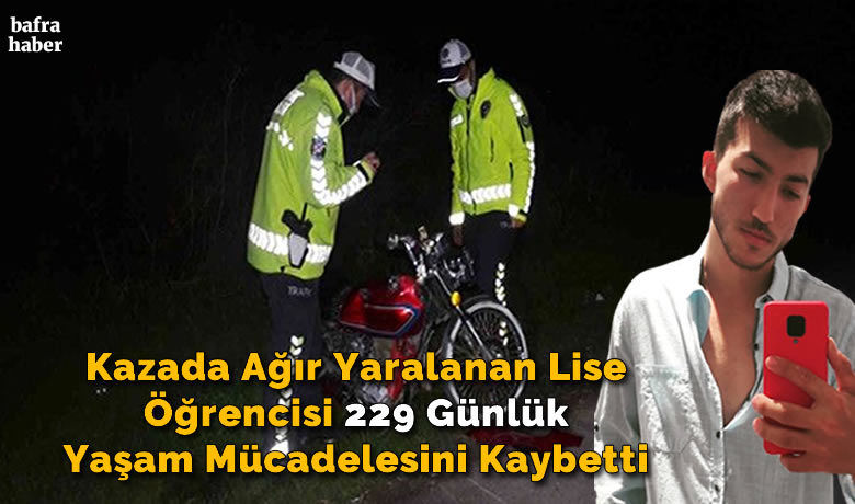 Kazada Ağır Yaralanan Lise Öğrencisi229 Günlük Yaşam Mücadelesini Kaybetti - Samsun’un Bafra ilçesinde kazada ağır yaralanan lise son sınıf öğrencisi 229 günlük yaşam mücadelesini kaybetti.
