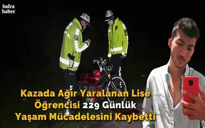Kazada Ağır Yaralanan Lise Öğrencisi 229 Günlük Yaşam Mücadelesini Kaybetti