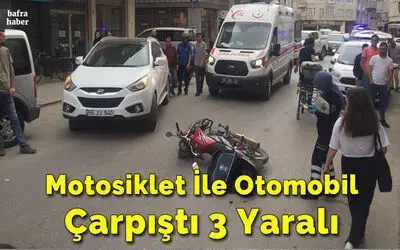 Motosiklet İle Otomobil Çarpıştı: 3 Yaralı 