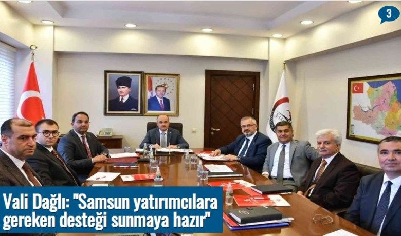 Vali Dağlı: "Samsun yatırımcılaragereken desteği sunmaya hazır"
