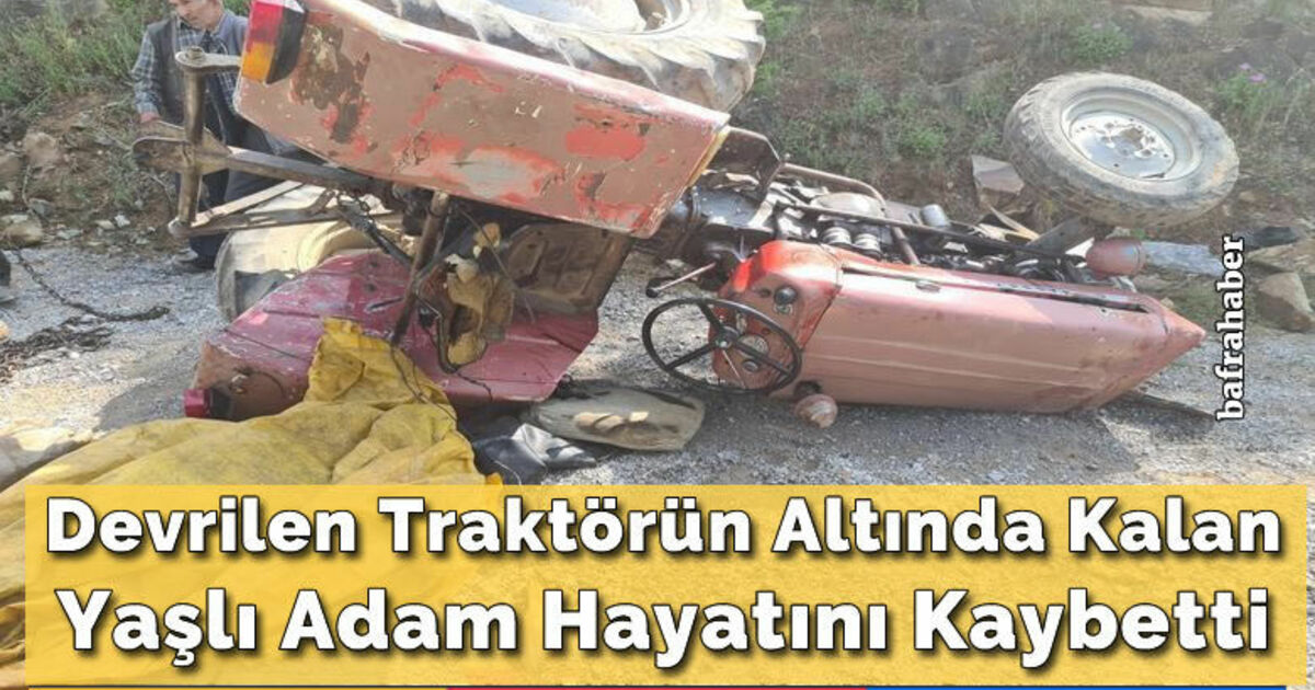 Devrilen traktörün altında kalan yaşlı adam hayatını kaybetti