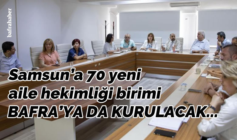 Samsun’a 70 yeni aile hekimliği birimi