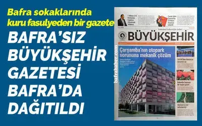 Bafra’sız Büyükşehir Gazetesi Bafra’da Dağıtıldı!