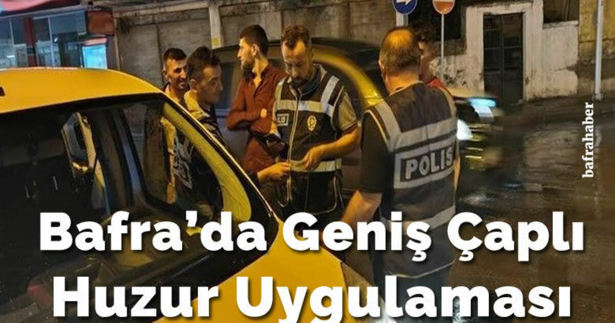 Bafra’da geniş çaplı huzur uygulaması 