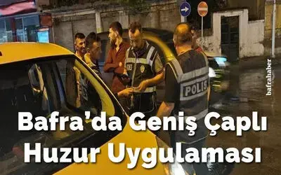 Bafra’da geniş çaplı huzur uygulaması 