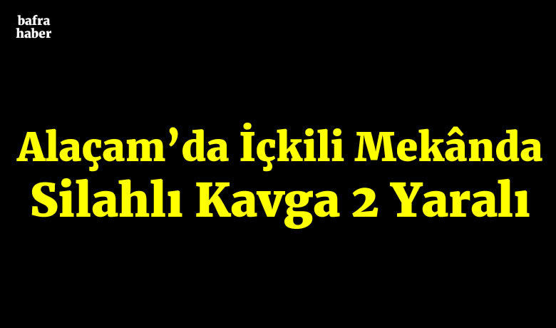 İçkili mekânda silahlı kavga: 2 yaralı