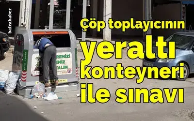 Çöp Toplayıcının Yeraltı Konteyneri İle Sınavı