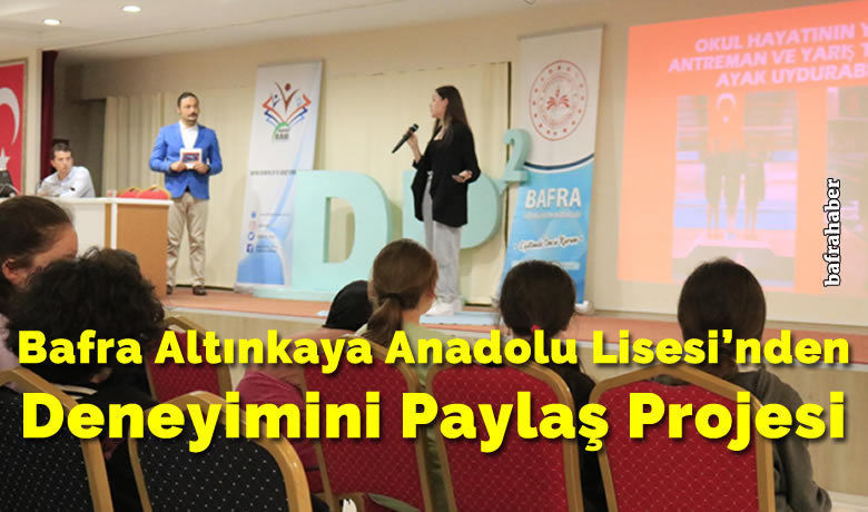 Bafra Altınkaya AnadoluLisesi’nde Deneyimini Paylaş Projesi
