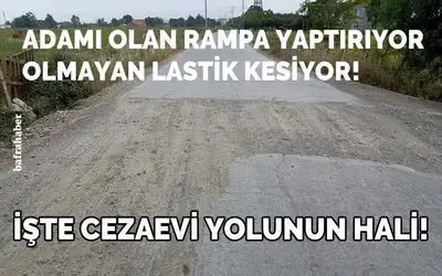 İşte Cezaevi Yolunun Hali!
