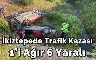 İkiztepede Trafik Kazası 1’i Ağır 6 Yaralı