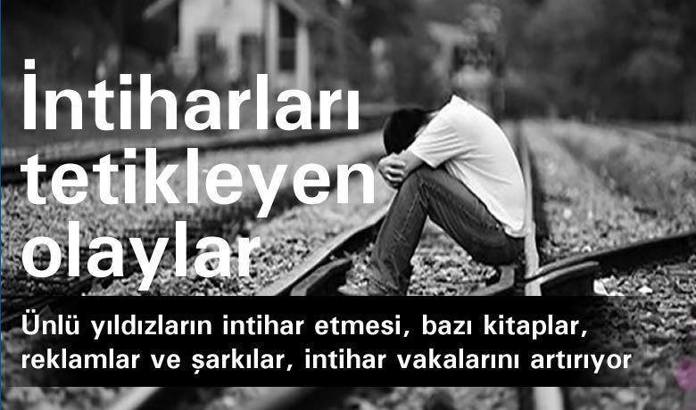 İntiharları tetikleyen olaylar ve medyanın etkisi