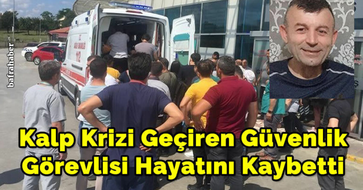 Kalp Krizi Geçiren Güvenlik Görevlisi Hayatını Kaybetti