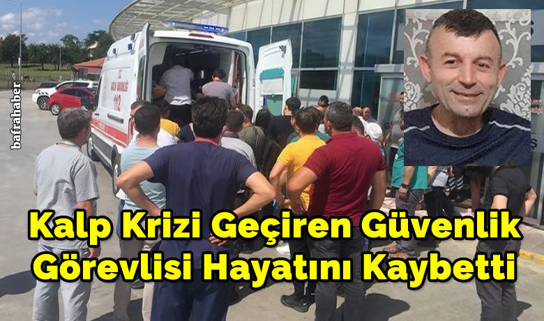 Kalp Krizi GeçirenGüvenlik Görevlisi Hayatını Kaybetti - Samsun’un Bafra ilçesinde meydana gelen olayda devlet hastanesi güvenlik görevlisi görevi başında kalp krizi geçirdi.