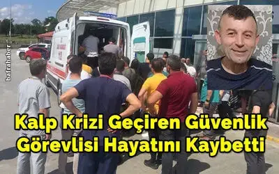 Kalp Krizi Geçiren Güvenlik Görevlisi Hayatını Kaybetti