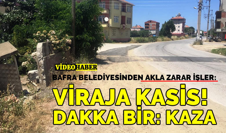 Bafra Belediyesinden Akla Zarar İşler: Viraja Kasis!