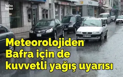 Meteorolojiden Bafra için de  kuvvetli yağış uyarısı