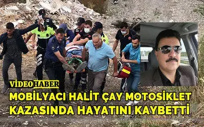 Mobilyacı Halit Çay motosiklet kazasında hayatını kaybetti