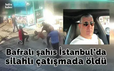 Bafralı Şahıs İstanbul’da Silahlı Çatışmada Öldü