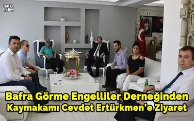 Bafra Görme Engelliler Derneğinden Kaymakamı Cevdet Ertürkmen’e Ziyaret