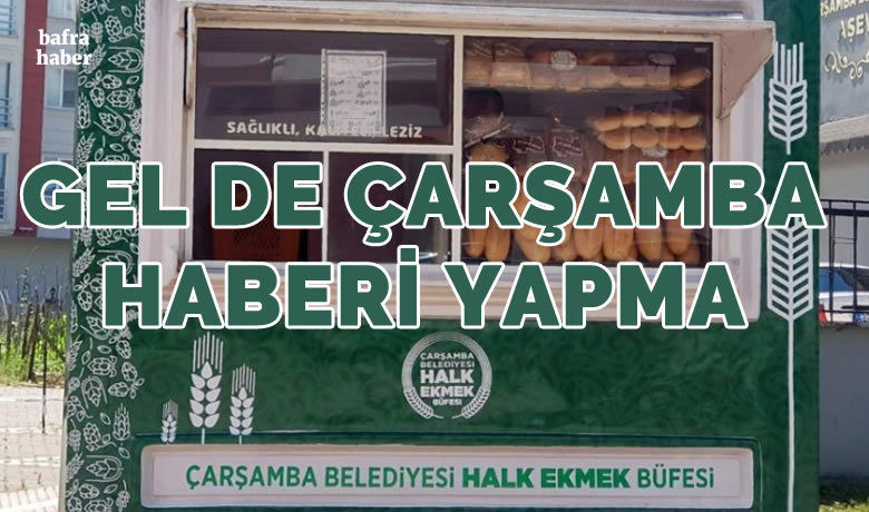 Gel de Çarşamba Haberi yapma! - SAMSUN (İHA) - Samsun Çarşamba Belediyesi hayata geçirdiği halk ekmek büfesi ile vatandaşlara ekmeği 2 TL’den sunuyor.