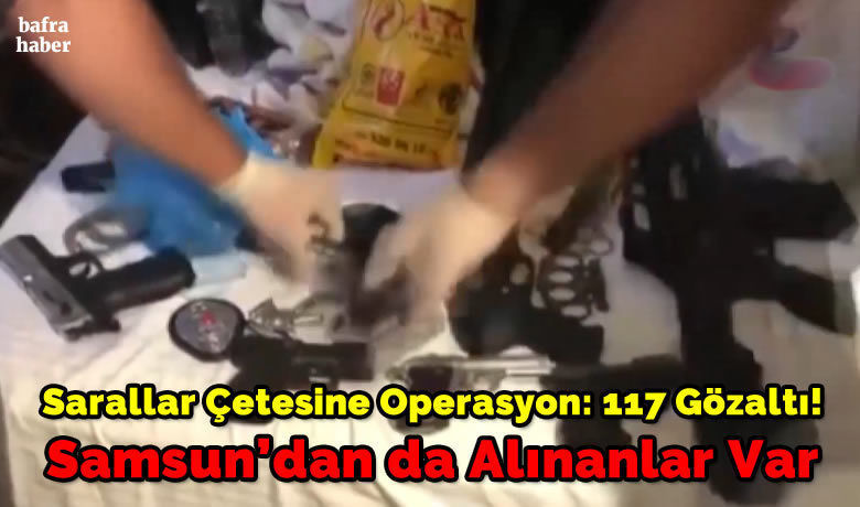 Sarallar Çetesine Operasyon: 117 Gözaltı! Samsun’dan Da Alınanlar Var