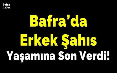 Bafra’da Erkek Şahıs Yaşamına Son Verdi