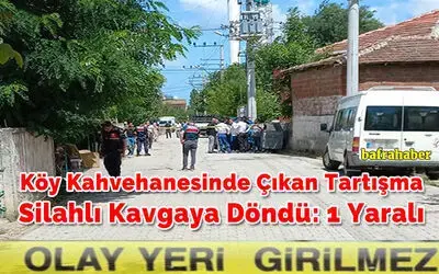 Köy Kahvehanesinde Çıkan Sözlü Tartıma Dışarıda Silahlı Kavgaya Döndü:1 Yaralı