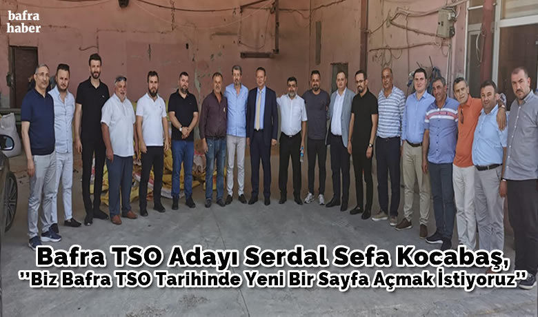 Bafra Tso Adayı Serdal Sefa Kocabaş, ’’ BizBafra Tso Tarihinde Yeni Bir Sayfa Açmak İstiyoruz’’ - Bafra Ticaret ve Sanayi Odası Başkan Adayı Serdal Sefa Kocabaş ekibi ile birlikte Alaçam ve Yakakent ilçelerinde bir dizi ziyaretlerde bulundu.