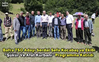 Bafra Tso Adayı Serdal Sefa Kocabaş Ve Ekibi ‘’şükür Ve Afat Kurbanı’’ Programına Katıldı