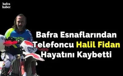 Bafra Esnaflarından Telefoncu Halil Fidan Hayatını Kaybetti