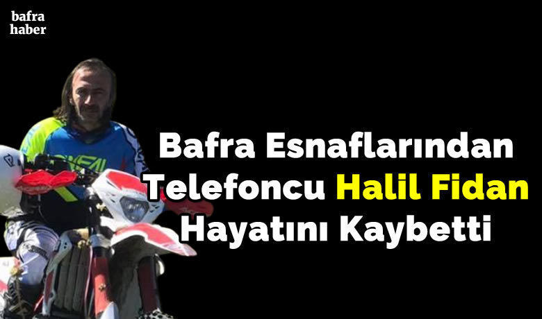 Bafra Esnaflarından TelefoncuHalil Fidan Hayatını Kaybetti - İrfan Fidan’ın kardeşi Bafra esnaflarından telefoncu Halil Fidan hayatını kaybetti.