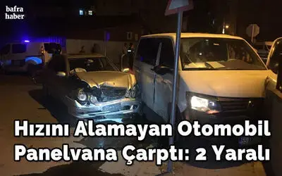 Hızını Alamayan Otomobil Panelvana Çarptı: 2 Yaralı
