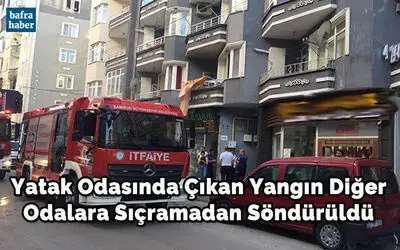 Yatak Odasında Çıkan Yangın Diğer Odalara Sıçramadan Söndürüldü