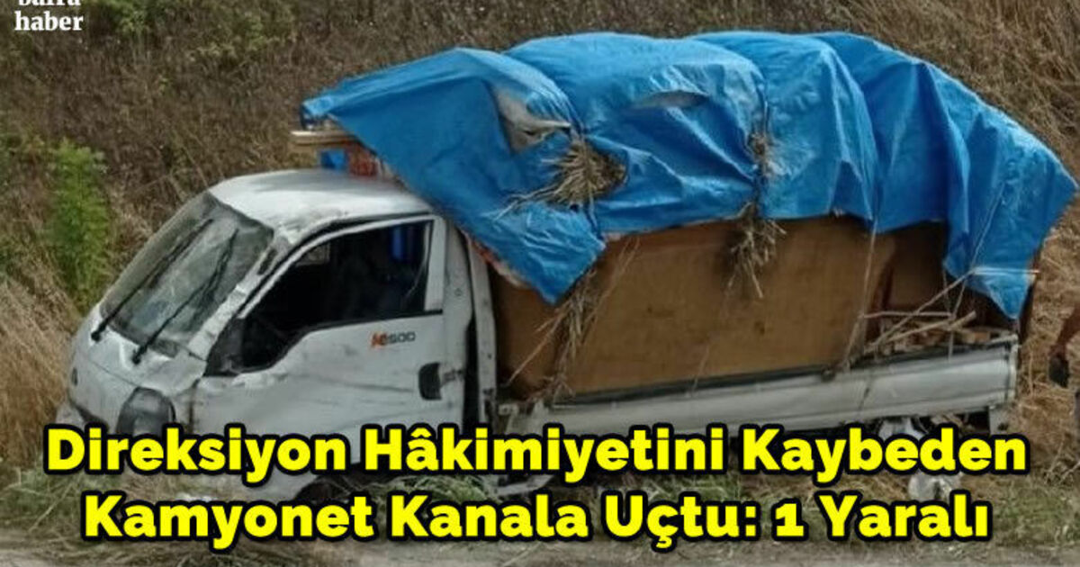 Direksiyon Hâkimiyetini Kaybeden Kamyonet Kanala Uçtu: 1 Yaralı