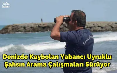 Denizde kaybolan yabancı uyruklu şahsın arama çalışmaları sürüyor