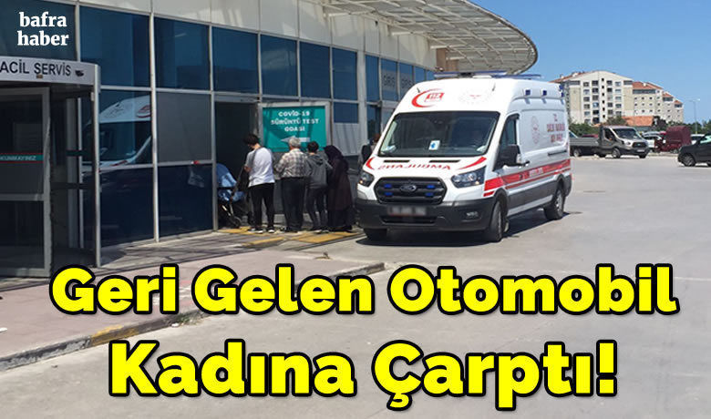 Geri Gelen Otomobil Kadına Çarptı!