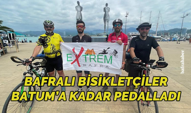 Bafralı Bisikletçiler Batum’a Kadar Pedalladı - Bafra Extrem ve Bafra Bisiklet Topluluğu (Bafra Bit) üyesi 4 bisikletçi Bafra’dan Batum’a pedal çevirdi. 