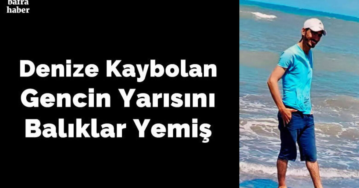 Denizde kaybolan gencin yarısını balıklar yemiş