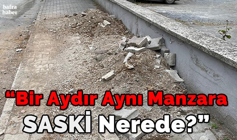 Bir Aydır Aynı Manzara Saski Nerede