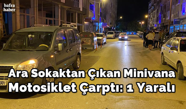 Ara Sokaktan Çıkan Minivana Motosiklet Çarptı: 1 Yaralı
