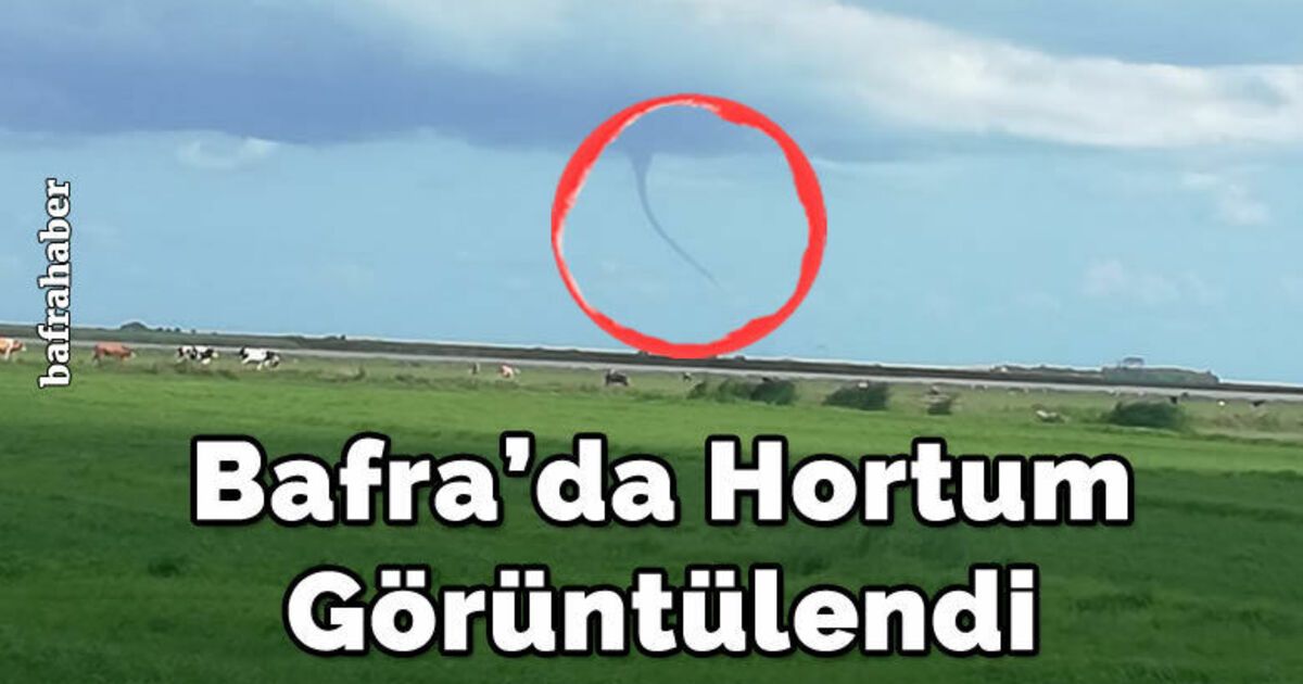 Bafra’da hortum görüntülendi